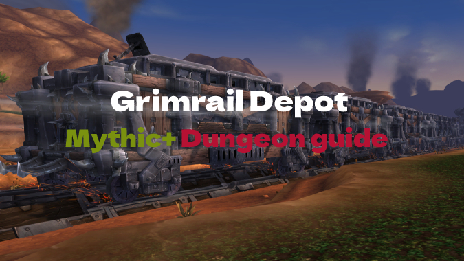 Grimrail Depot Mythic+ Dungeon Guide