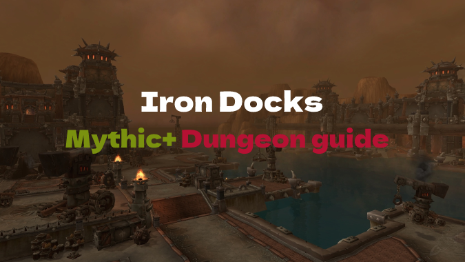 Iron Docks Mythic+ Dungeon Guide