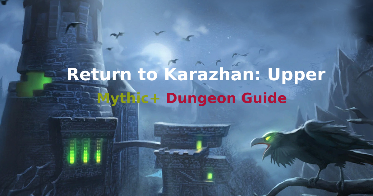 Return to Karazhan: Upper Mythic+ Dungeon Guide